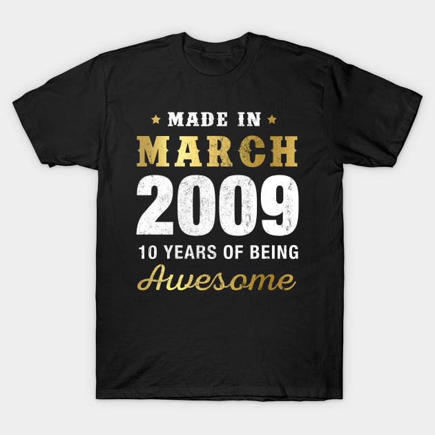 Made in March 2009 10 Years Of Being Awesome T-Shirt by garrettbud6